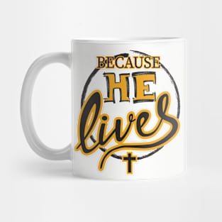 Because He Lives Mug